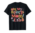 My Sports Mom Era Sports Mom Life Sports T-Shirt - Streetwear Style Unisex - T-Shirt, Sweatshirt, Hoodie