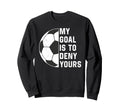 Funny My Goal Is To Deny Yours Sweatshirt - Fun Novelty Design Unisex - T-Shirt, Sweatshirt, Hoodie