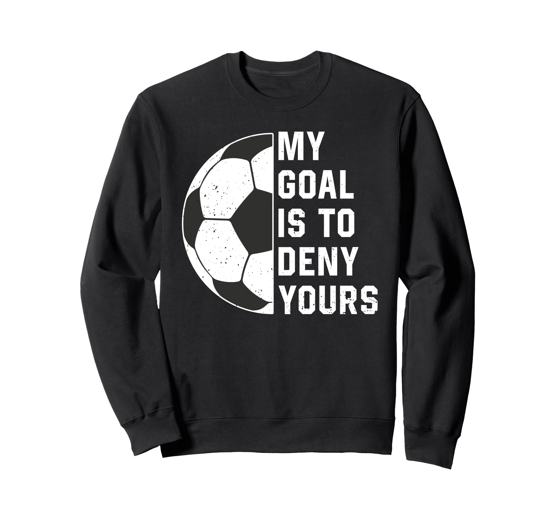 Funny My Goal Is To Deny Yours Sweatshirt - Fun Novelty Design Unisex - T-Shirt, Sweatshirt, Hoodie