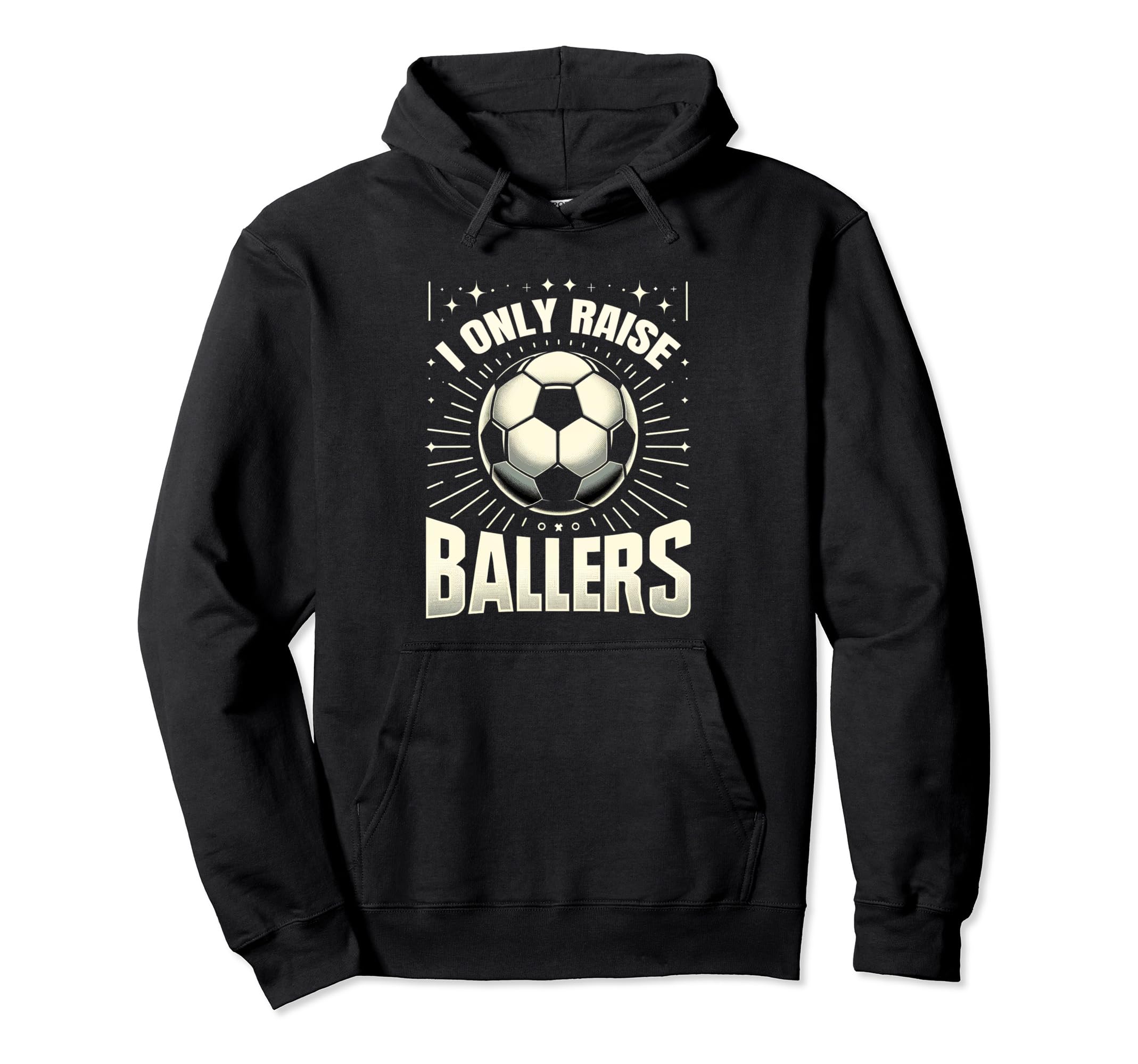Funny Soccer I Only Raise Ballers Dad Hoodie - Novelty Apparel Men Women - T-Shirt, Sweatshirt, Hoodie