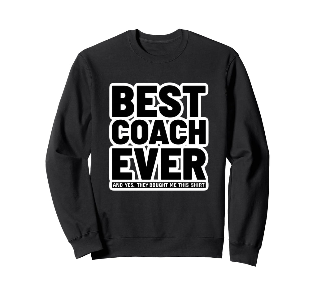 Best Coach Ever Funny Appreciation Sweatshirt - Streetwear Style for Adults - T-Shirt, Sweatshirt, Hoodie