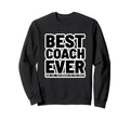 Best Coach Ever Funny Appreciation Sweatshirt - Streetwear Style for Adults - T-Shirt, Sweatshirt, Hoodie