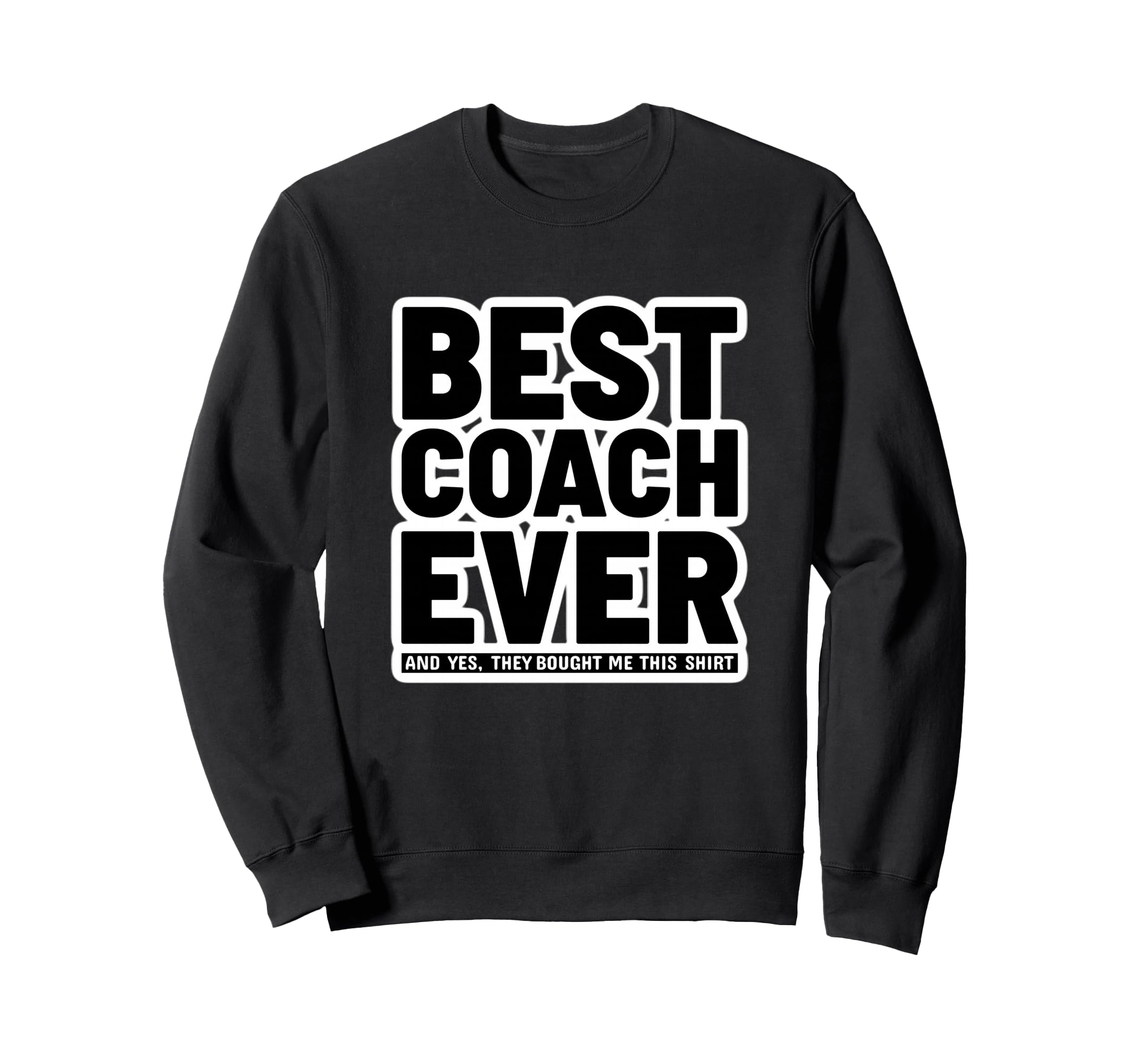 Best Coach Ever Funny Appreciation Sweatshirt - Streetwear Style for Adults - T-Shirt, Sweatshirt, Hoodie