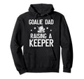 Ice Hockey Goalie Dad Raising Hockey Keeper Hoodie - Trendy Graphic Unisex - T-Shirt, Sweatshirt, Hoodie