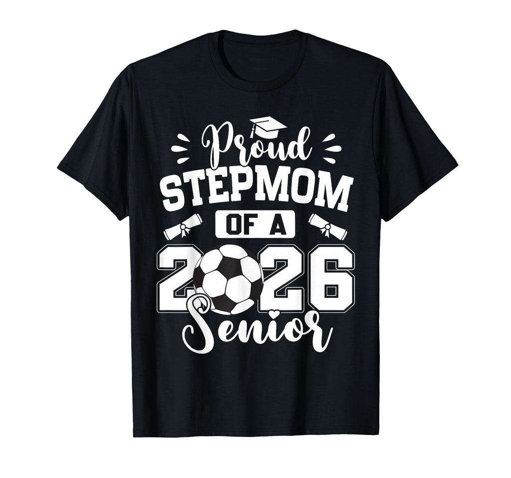 Proud Stepmom 2026 Senior Soccer T-Shirt - Aesthetic Graphic Men Women - T-Shirt, Sweatshirt, Hoodie