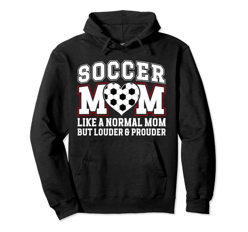 Soccer Mom Louder Prouder Mom Soccer Player Hoodie - Trendy Graphic Unisex - T-Shirt, Sweatshirt, Hoodie