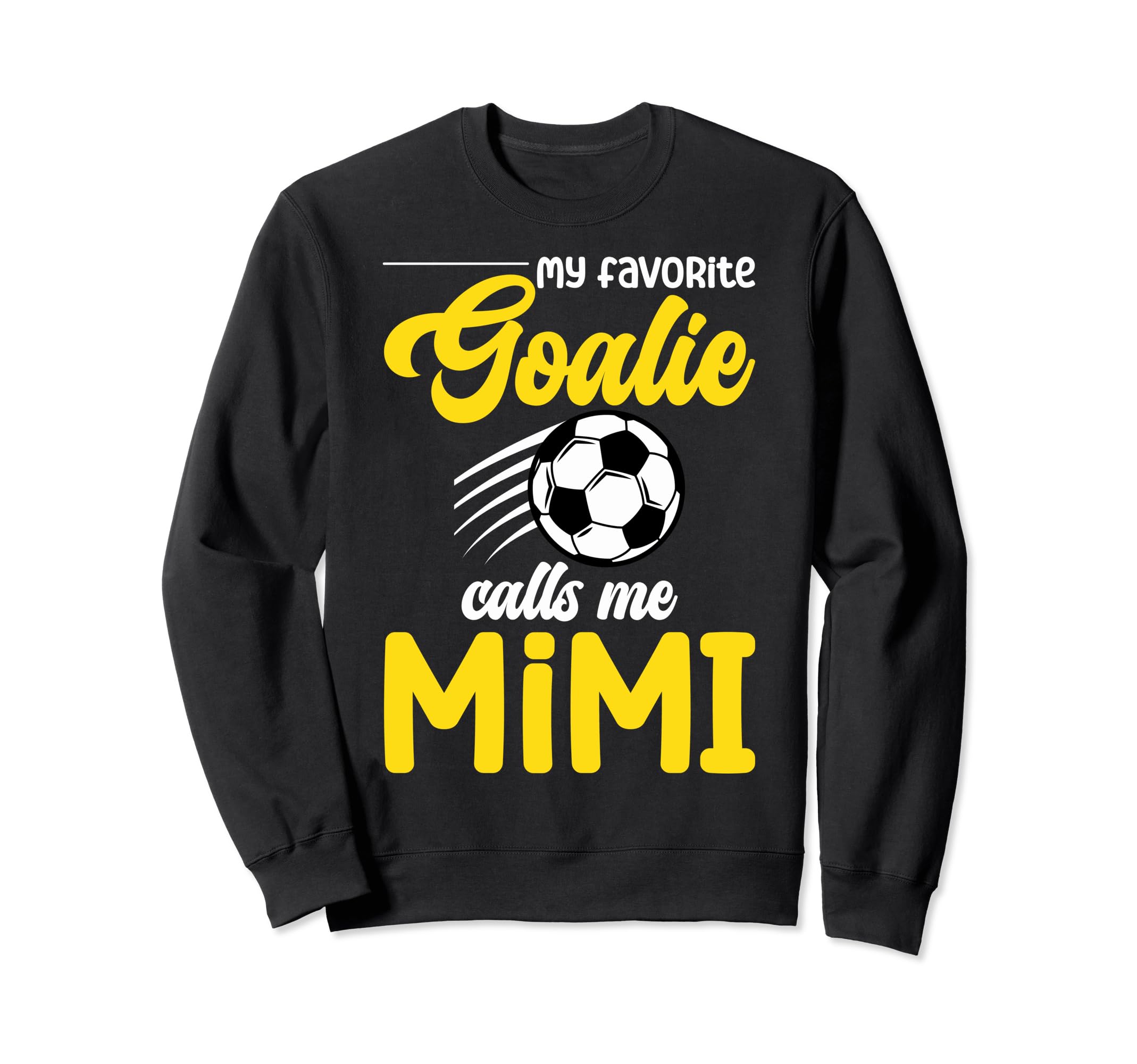 Soccer Goalie Mimi My Favorite Sweatshirt - Casual Everyday Wear Unisex - T-Shirt, Sweatshirt, Hoodie