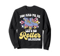 Roller Skating Skate 1970S You Had Me Sweatshirt - Minimalist Print Unisex - T-Shirt, Sweatshirt, Hoodie