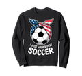 I Just Wanna Play Soccer Player Fan Sweatshirt - Graphic Print Unisex - T-Shirt, Sweatshirt, Hoodie