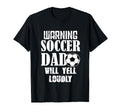 Warning Soccer Dad Will Yell Loudly T-Shirt - Casual Everyday Wear Unisex - T-Shirt, Sweatshirt, Hoodie