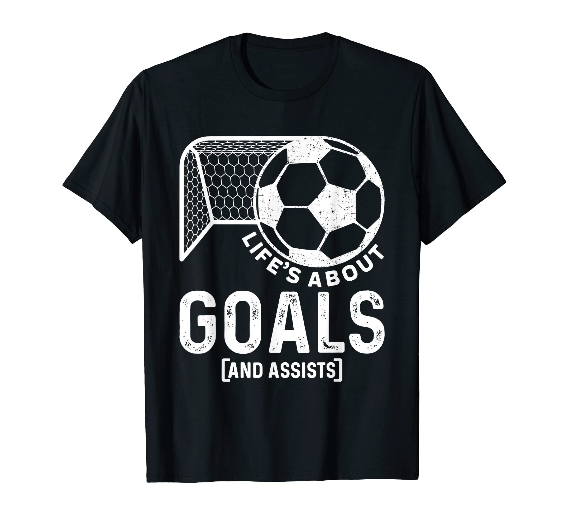 Life S About Goals And Assists Football Or T-Shirt - Graphic Print Unisex - T-Shirt, Sweatshirt, Hoodie