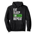 Soccer Fans Eat Sleep Soccer Repeat Hoodie - Fun Novelty Design Men Women - T-Shirt, Sweatshirt, Hoodie