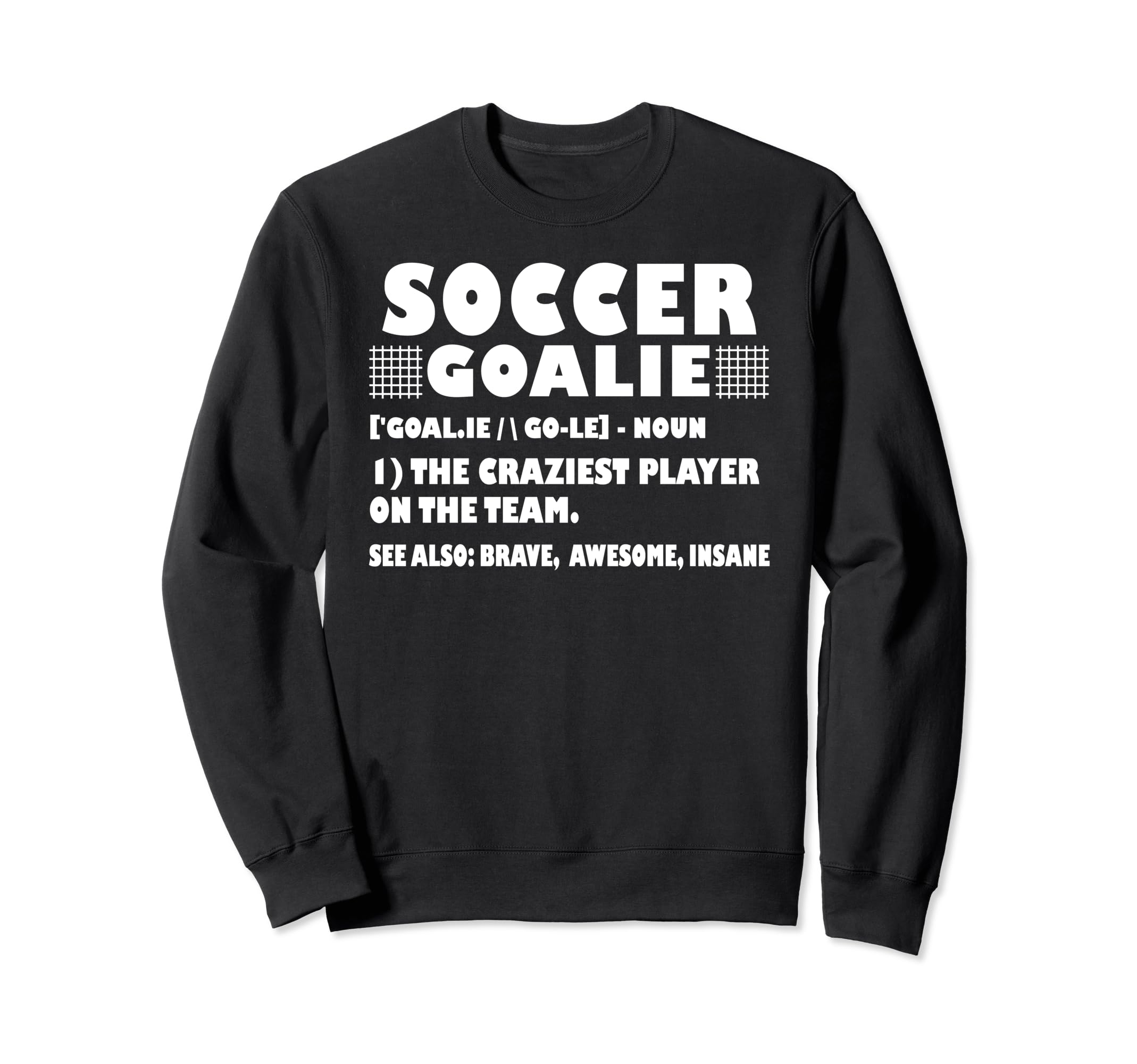 Funny Soccer Goalie Definition Sweatshirt - Fun Novelty Design for Adults - T-Shirt, Sweatshirt, Hoodie
