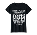 I Didnt Plan Becoming Soccer Mom Mothers T-Shirt - Trendy Graphic Men Women - T-Shirt, Sweatshirt, Hoodie