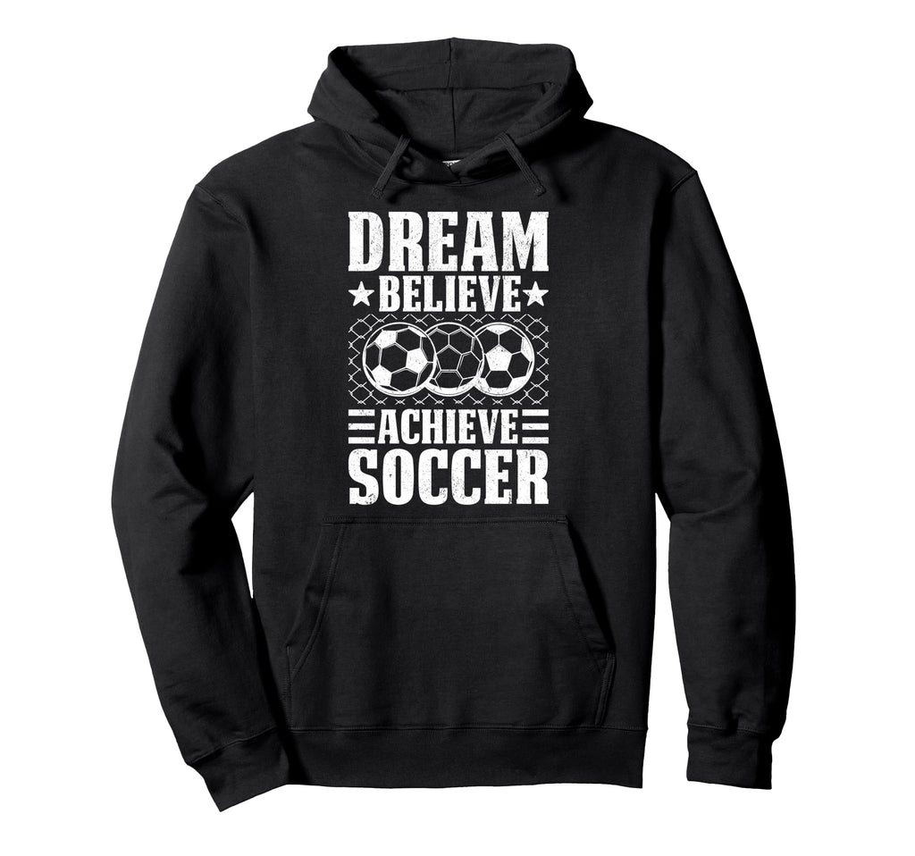 Dream Believe Achieve Soccer Hoodie - Minimalist Print Men Women - T-Shirt, Sweatshirt, Hoodie