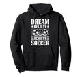 Dream Believe Achieve Soccer Hoodie - Minimalist Print Men Women - T-Shirt, Sweatshirt, Hoodie