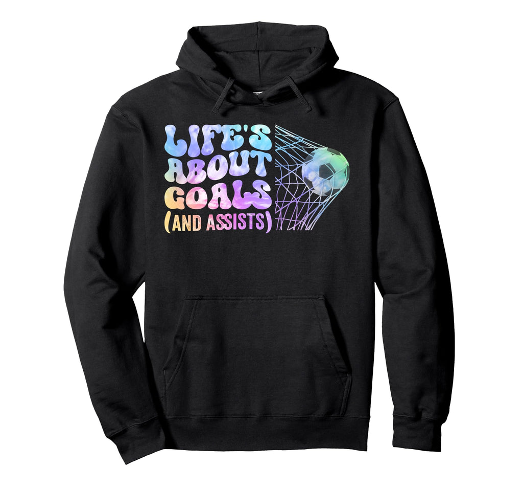 Soccer Life Is About Goals Assists Hoodie - Novelty Apparel for Adults - T-Shirt, Sweatshirt, Hoodie