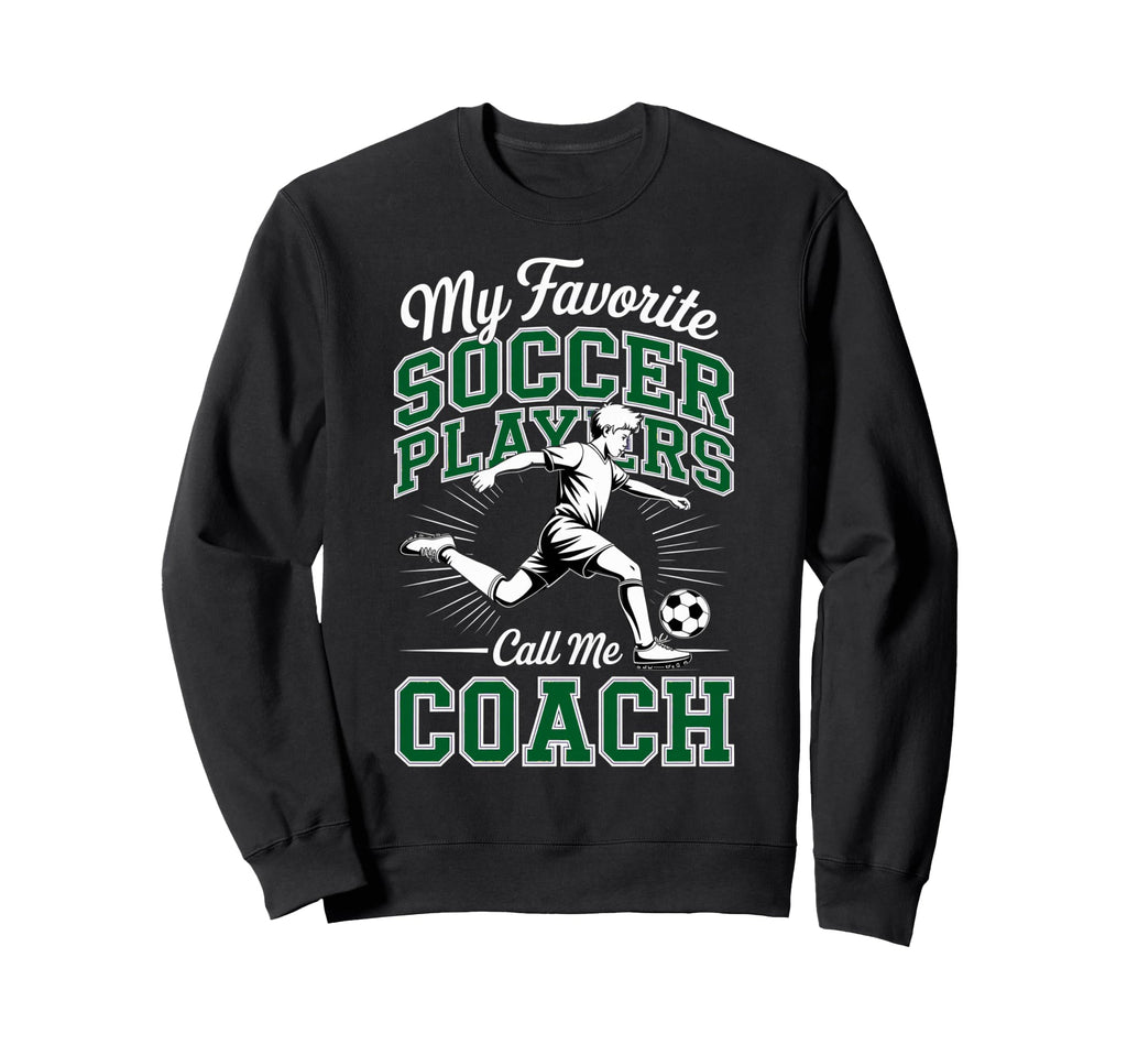 Soccer Coach My Favorite Soccer Sweatshirt - Aesthetic Graphic Men Women - T-Shirt, Sweatshirt, Hoodie