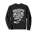 Soccer Goalkeeper Because Other Ten Sweatshirt - Streetwear Style Unisex - T-Shirt, Sweatshirt, Hoodie