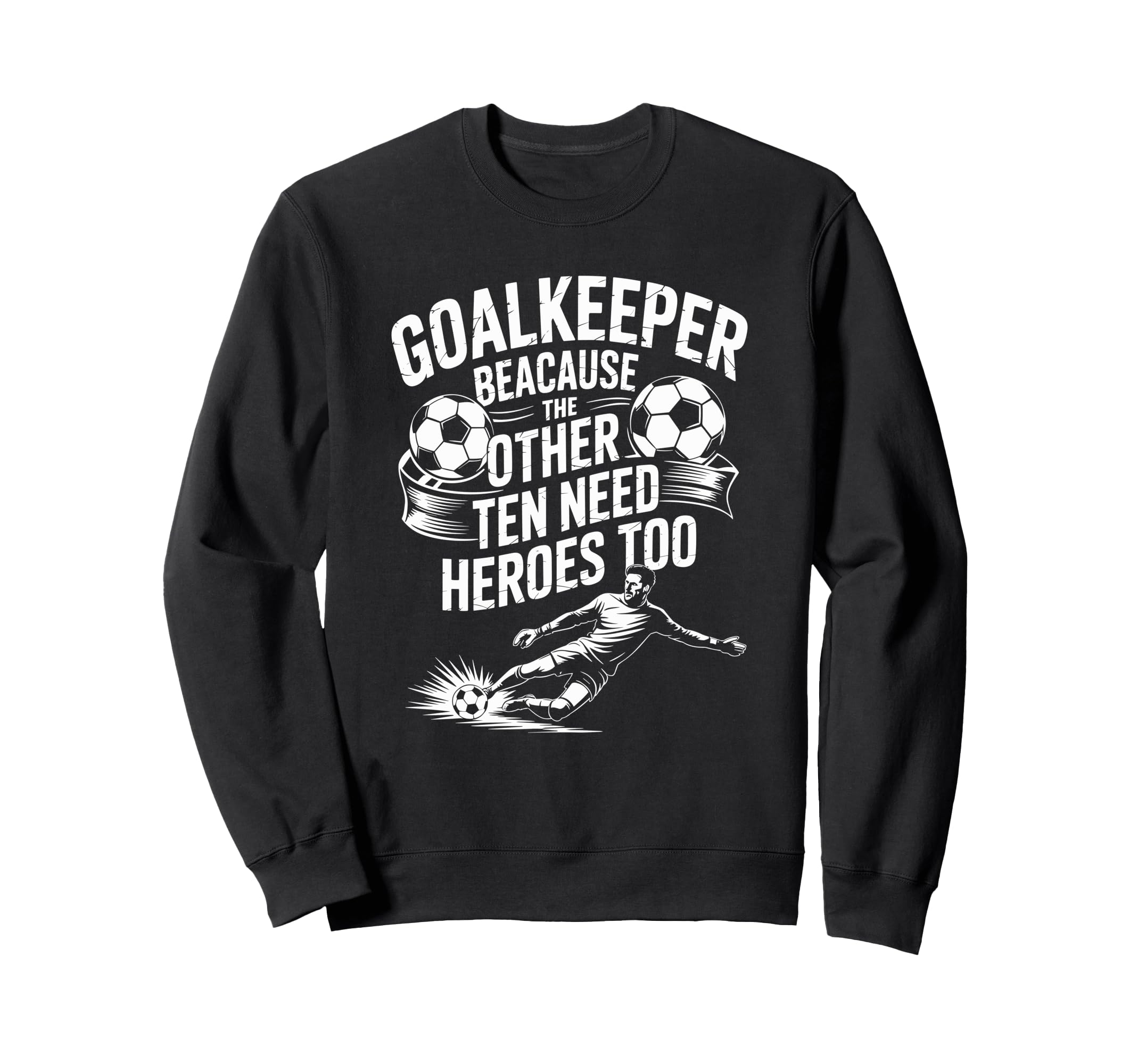 Soccer Goalkeeper Because Other Ten Sweatshirt - Streetwear Style Unisex - T-Shirt, Sweatshirt, Hoodie