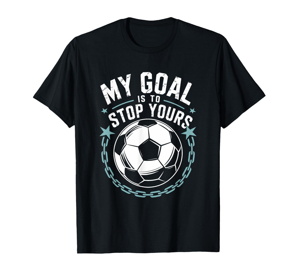 Goal Keeper And Soccer Player My Goal T-Shirt - Unique Graphic Men Women - T-Shirt, Sweatshirt, Hoodie