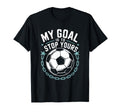 Goal Keeper And Soccer Player My Goal T-Shirt - Unique Graphic Men Women - T-Shirt, Sweatshirt, Hoodie