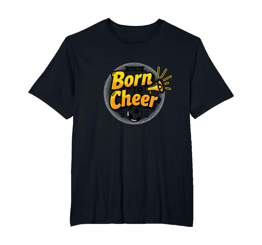 Soccer Moms Born To Cheer Proud Sideline T-Shirt - Novelty Apparel Unisex - T-Shirt, Sweatshirt, Hoodie