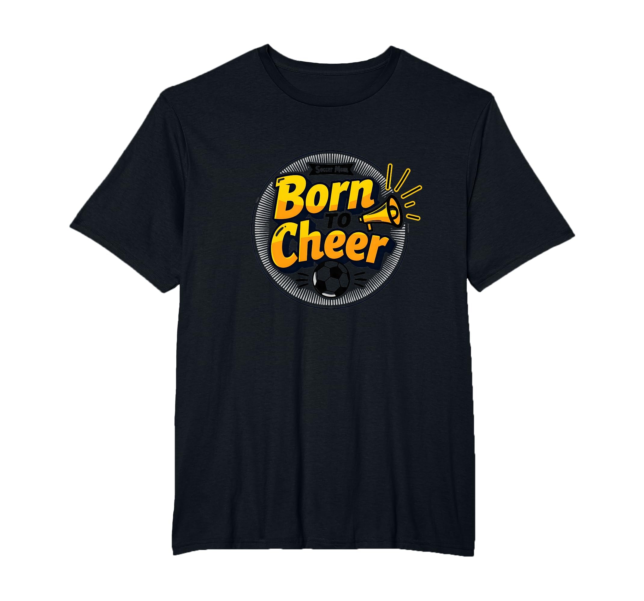 Soccer Moms Born To Cheer Proud Sideline T-Shirt - Novelty Apparel Unisex - T-Shirt, Sweatshirt, Hoodie