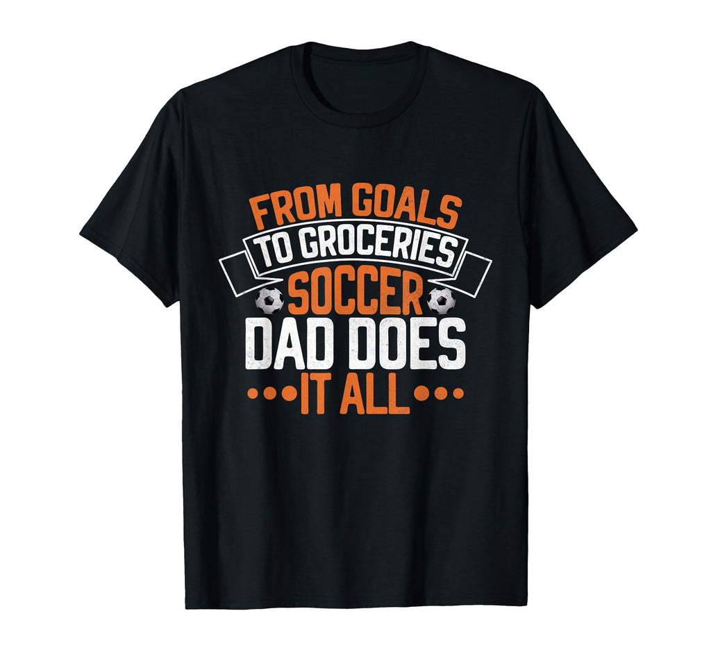 From Goals To Groceries Soccer Dad Does It T-Shirt - Trendy Graphic Unisex - T-Shirt, Sweatshirt, Hoodie