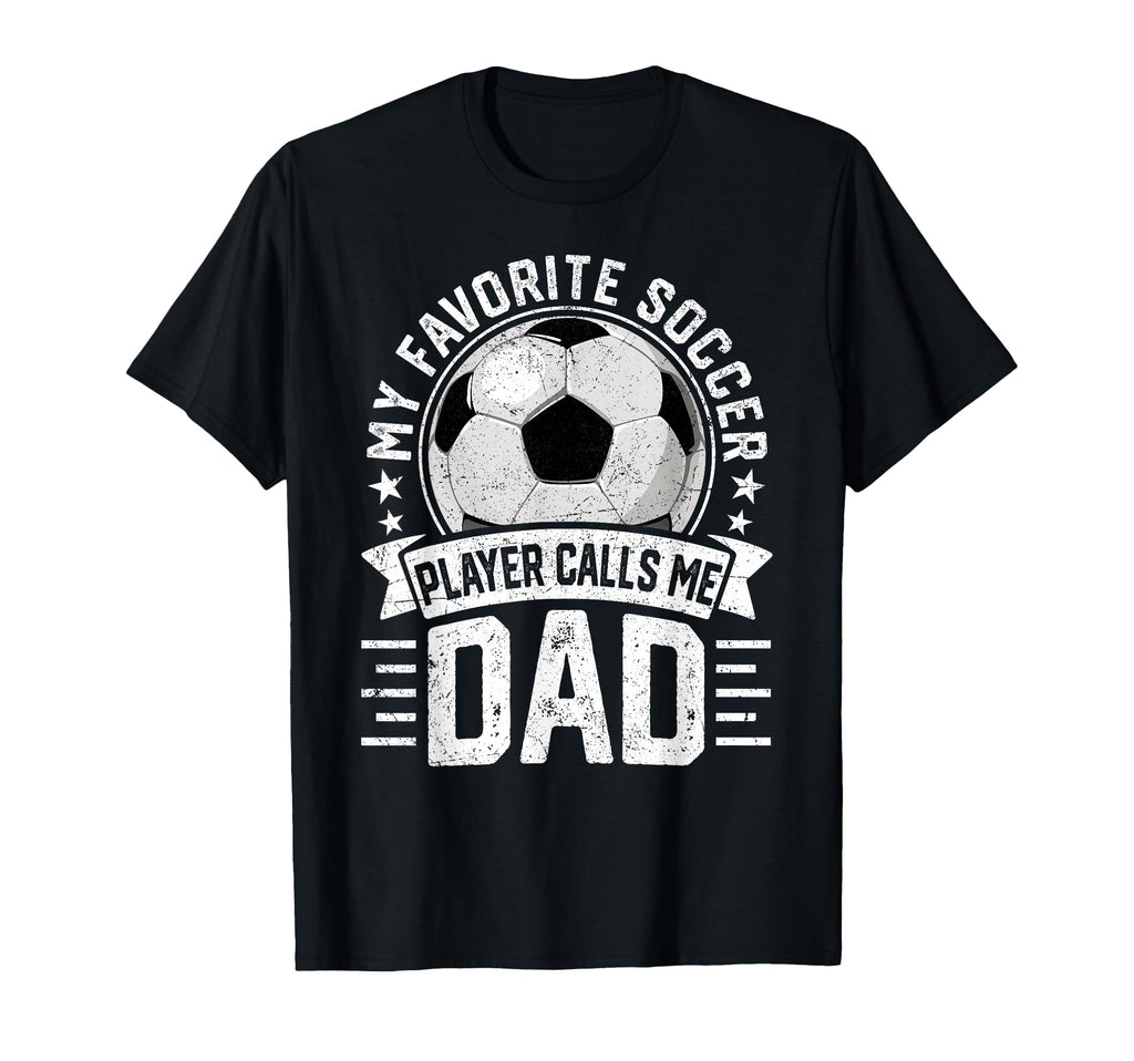 My Favorite Soccer Player Calls Me Dad T-Shirt - Trendy Graphic Men Women - T-Shirt, Sweatshirt, Hoodie