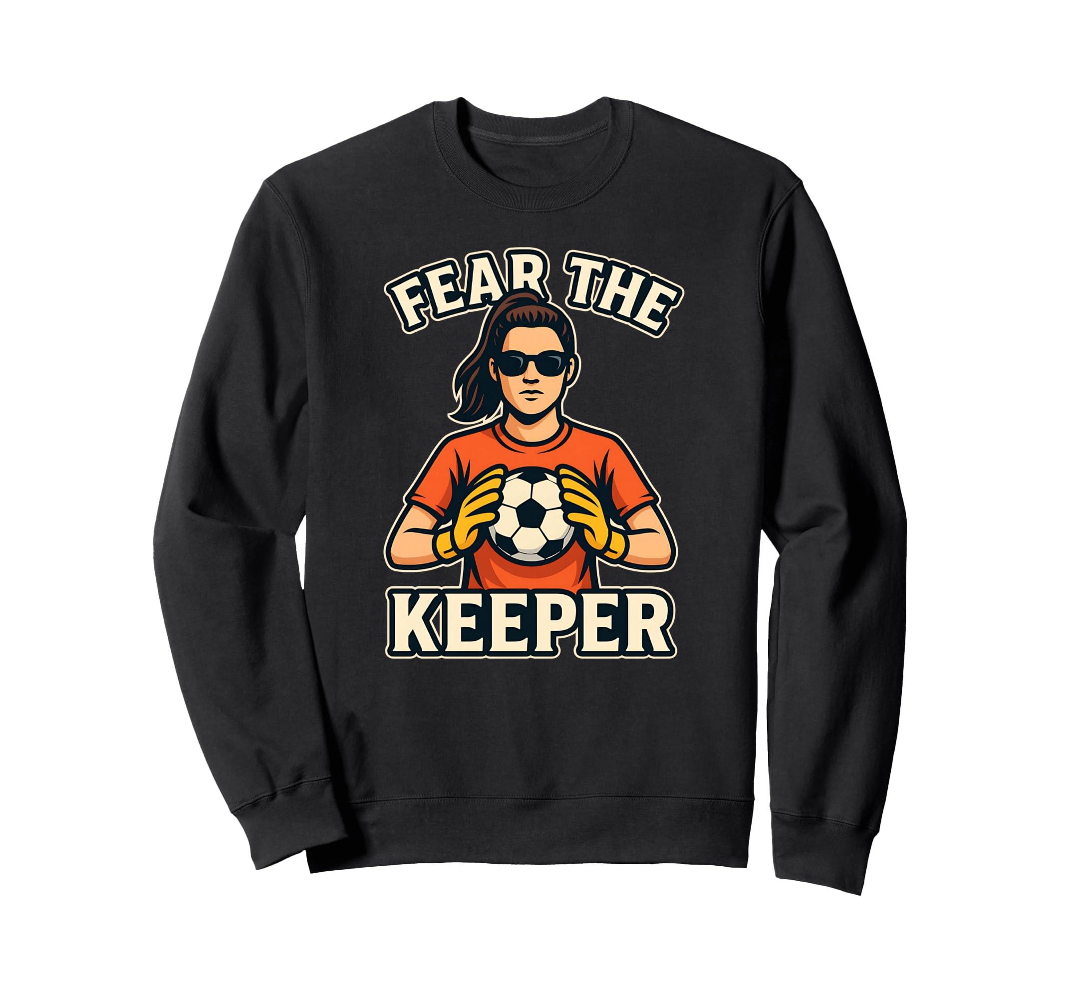 Fear Keeper Goalkeeper Soccer Ball Sweatshirt - Trendy Graphic Unisex - T-Shirt, Sweatshirt, Hoodie