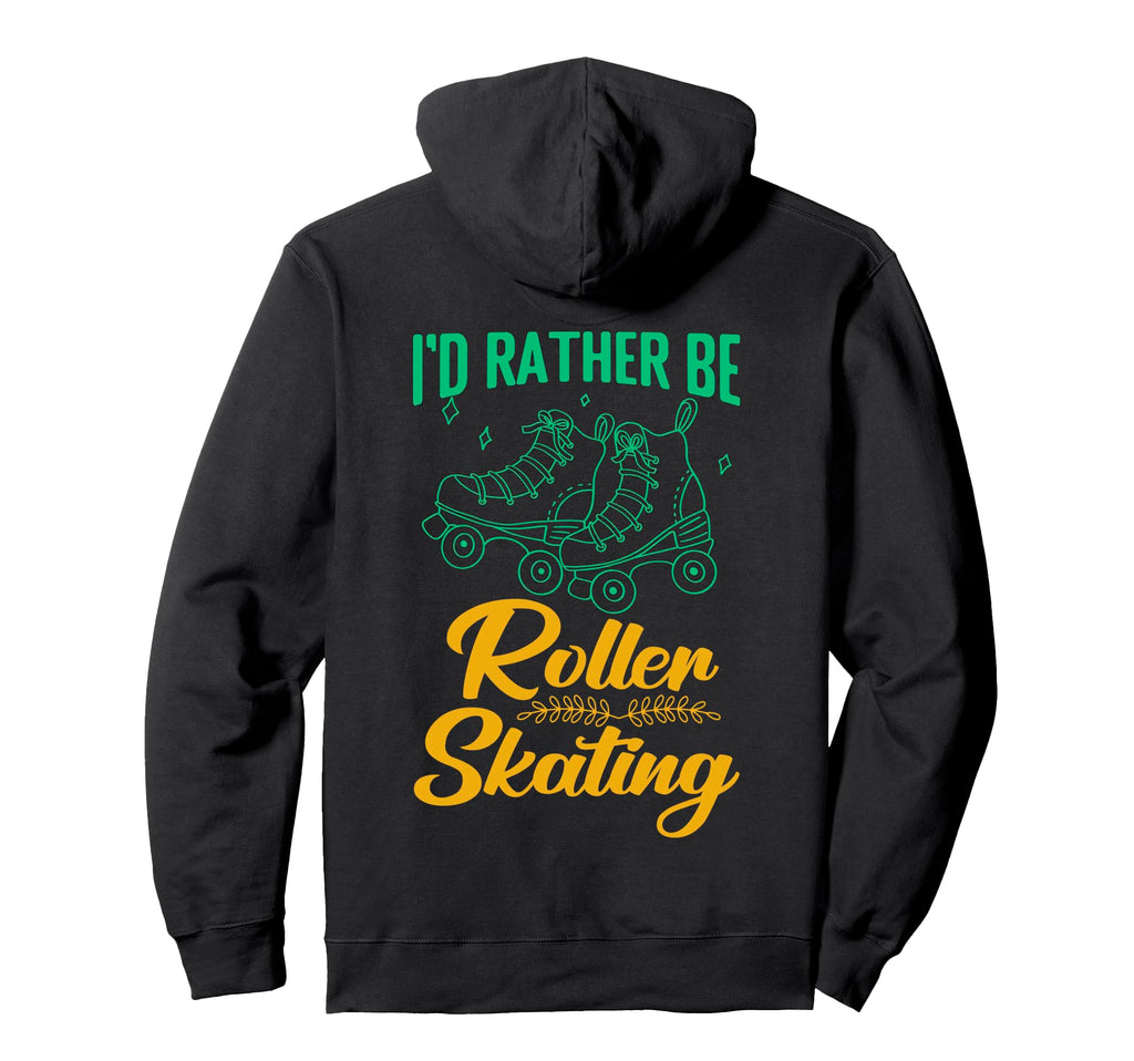 Id Rather Be Roller Skating Hoodie - Casual Everyday Wear for Adults - T-Shirt, Sweatshirt, Hoodie