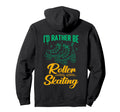 Id Rather Be Roller Skating Hoodie - Casual Everyday Wear for Adults - T-Shirt, Sweatshirt, Hoodie