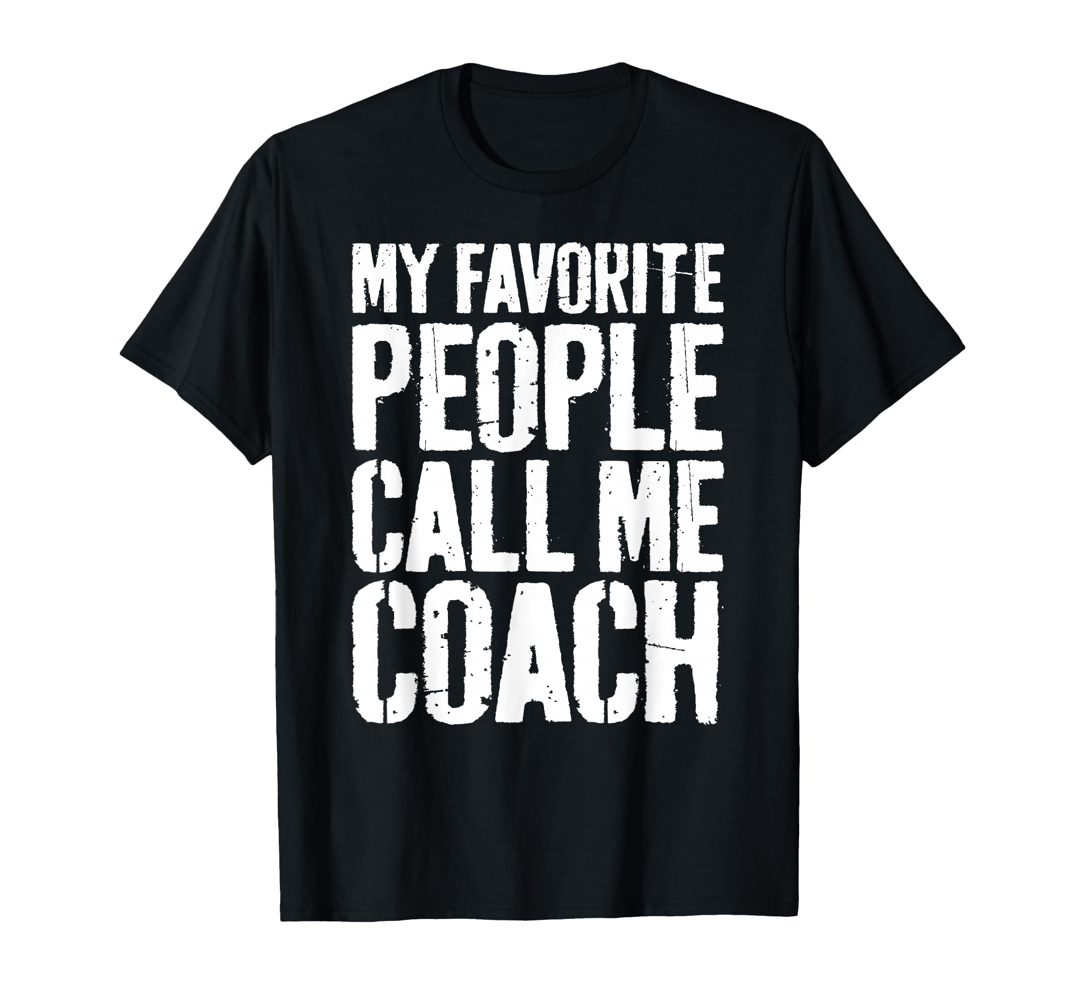 My Favorite People Call Me Coach T-Shirt - Novelty Apparel Men Women - T-Shirt, Sweatshirt, Hoodie