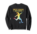 Soccer Best Coach Earth Soccer Sweatshirt - Graphic Print Unisex - T-Shirt, Sweatshirt, Hoodie