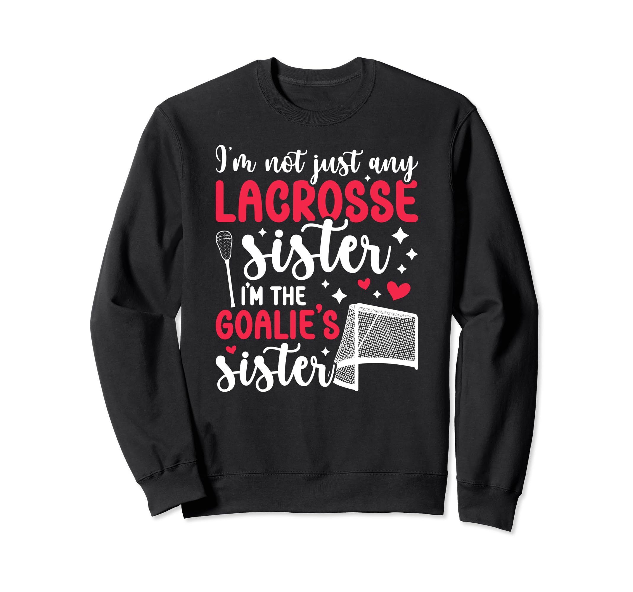 Im Lacrosse Goalie Sister Sweatshirt - Fun Novelty Design Men Women - T-Shirt, Sweatshirt, Hoodie