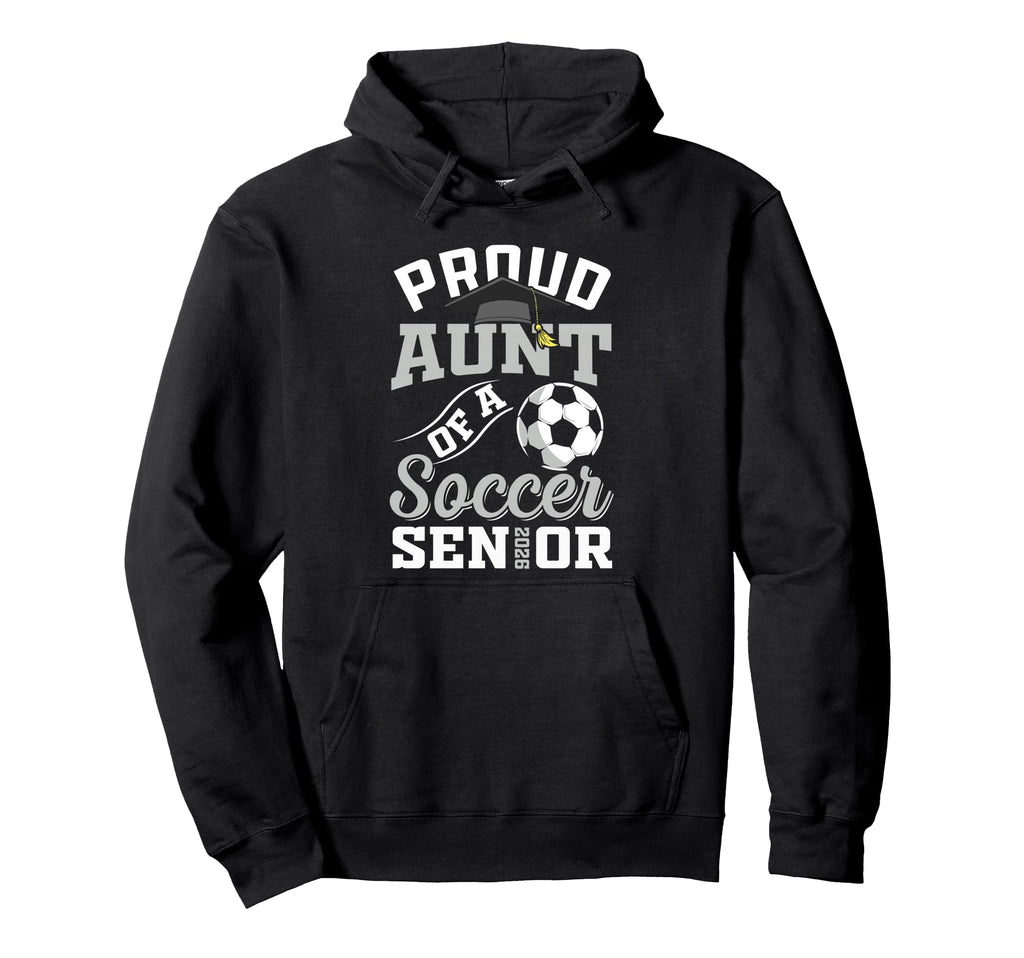 Proud Aunt Soccer Senior Class 2026 Hoodie - Fun Novelty Design Men Women - T-Shirt, Sweatshirt, Hoodie