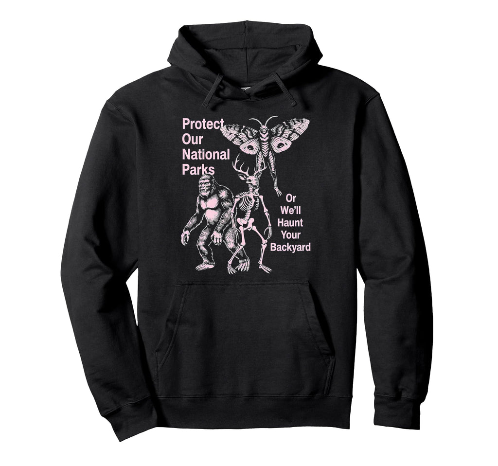 Protect Our National Parks Or Well Hoodie - Streetwear Style Men Women - T-Shirt, Sweatshirt, Hoodie