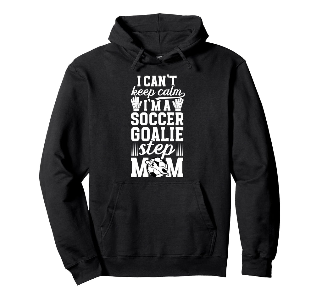 Im Soccer Goalie Step Mom Soccer Keeper Hoodie - Trendy Graphic Unisex - T-Shirt, Sweatshirt, Hoodie