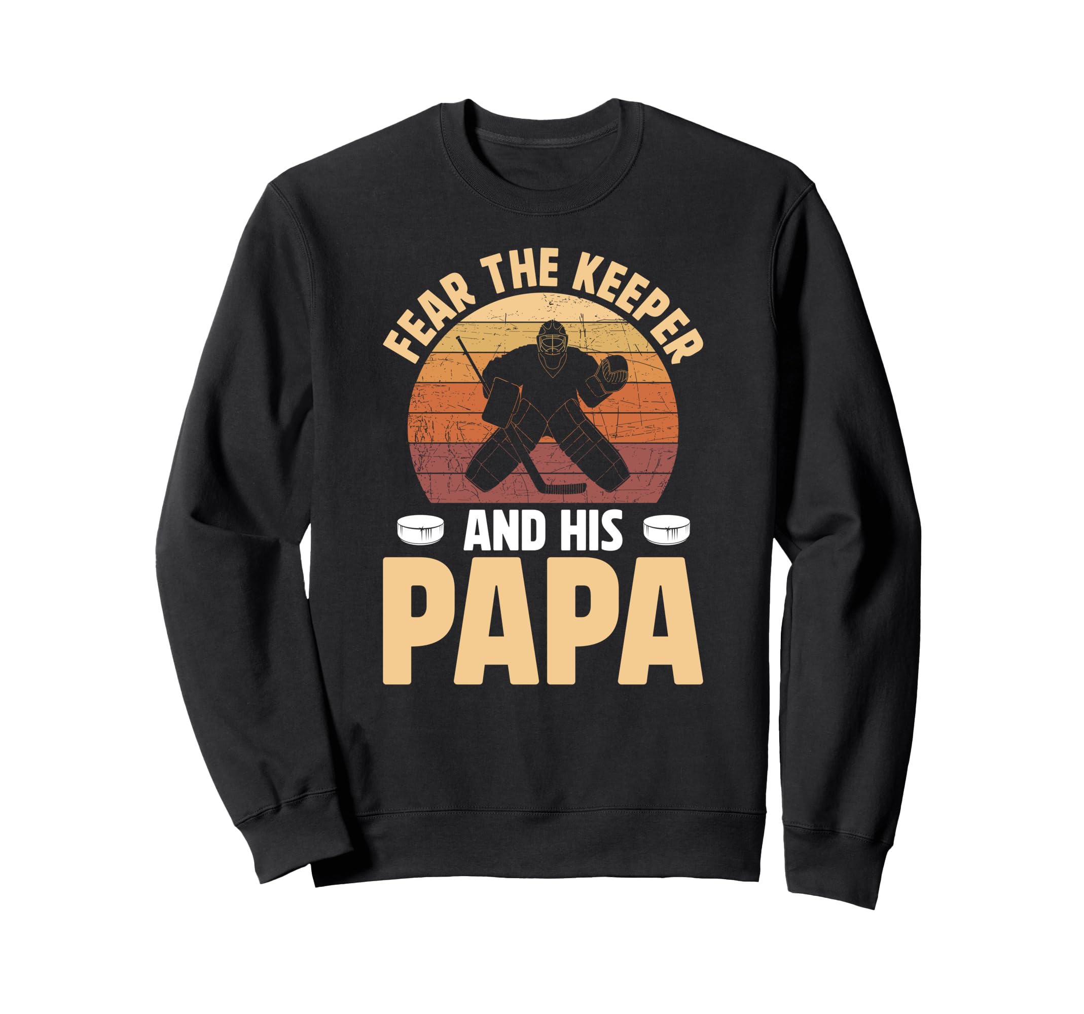 Fear Hockey Keeper Papa Ice Sweatshirt - Fun Novelty Design Men Women - T-Shirt, Sweatshirt, Hoodie