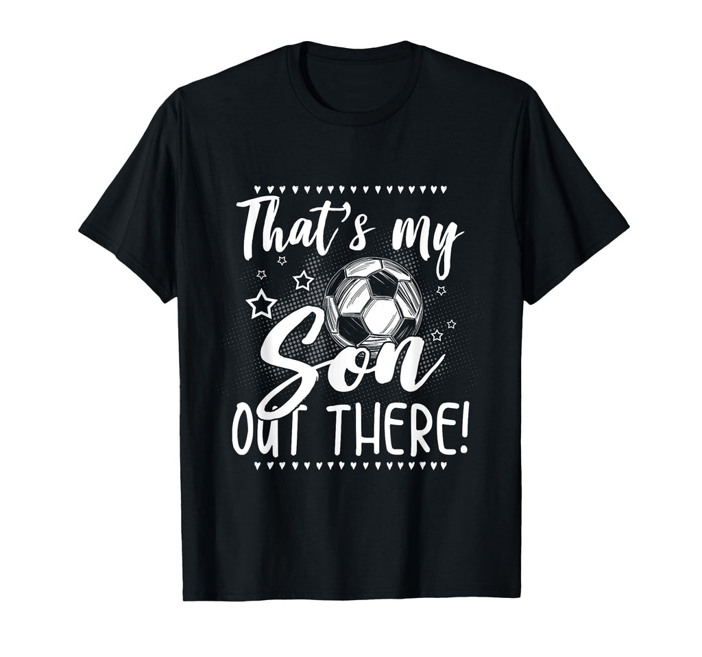 Soccer Player Mom Dad Soccer Playing Son T-Shirt - Unique Graphic Unisex - T-Shirt, Sweatshirt, Hoodie