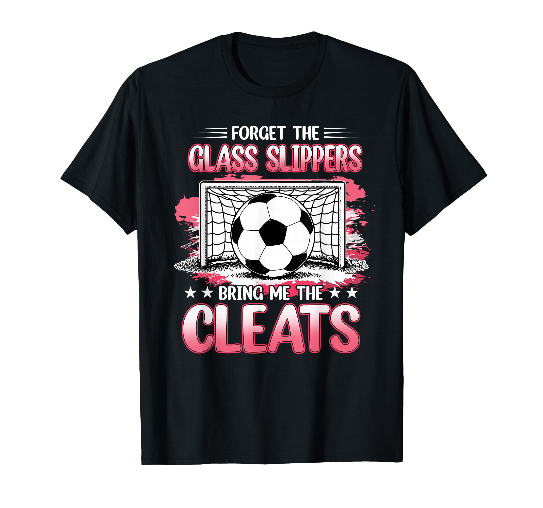 Forget Glass Slippers Bring Me Cleats T-Shirt - Trendy Graphic Men Women - T-Shirt, Sweatshirt, Hoodie