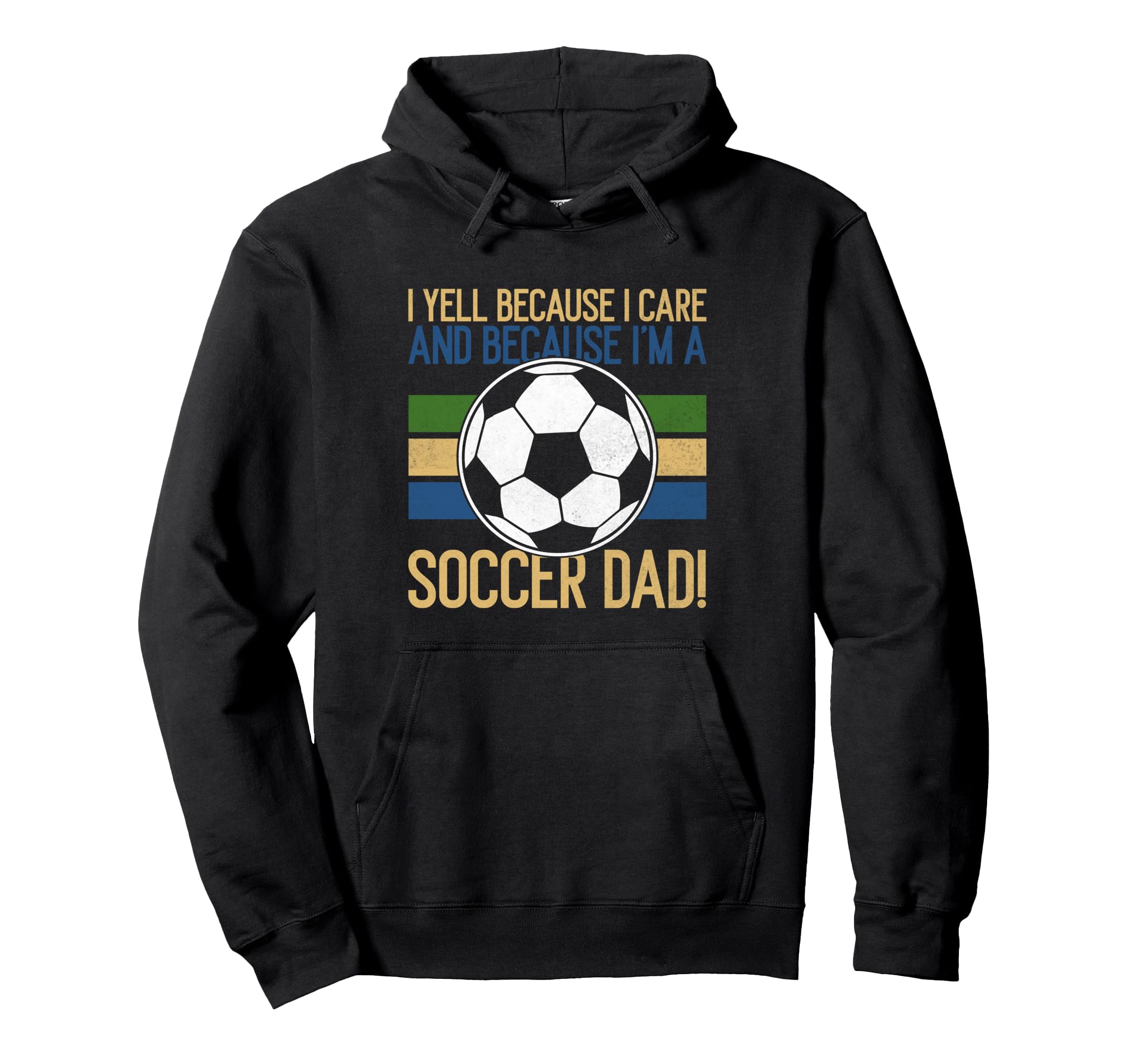I Yell Because I Care Soccer Dad Hoodie - Fun Novelty Design for Adults - T-Shirt, Sweatshirt, Hoodie