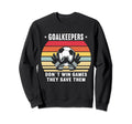Goalkeeper Don T Win Games They Sweatshirt - Novelty Apparel for Adults - T-Shirt, Sweatshirt, Hoodie