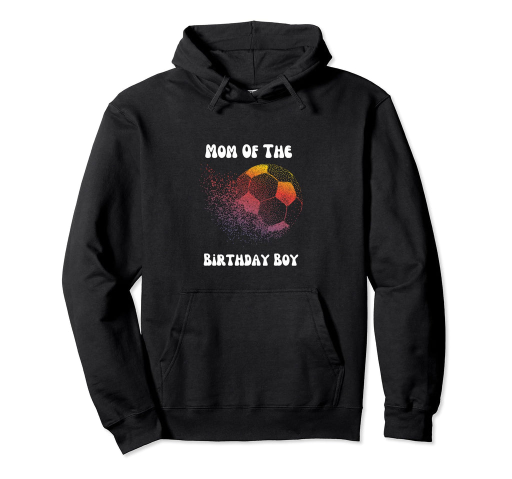 Soccer Birthday Birthday Mom Soccer Hoodie - Streetwear Style Unisex - T-Shirt, Sweatshirt, Hoodie