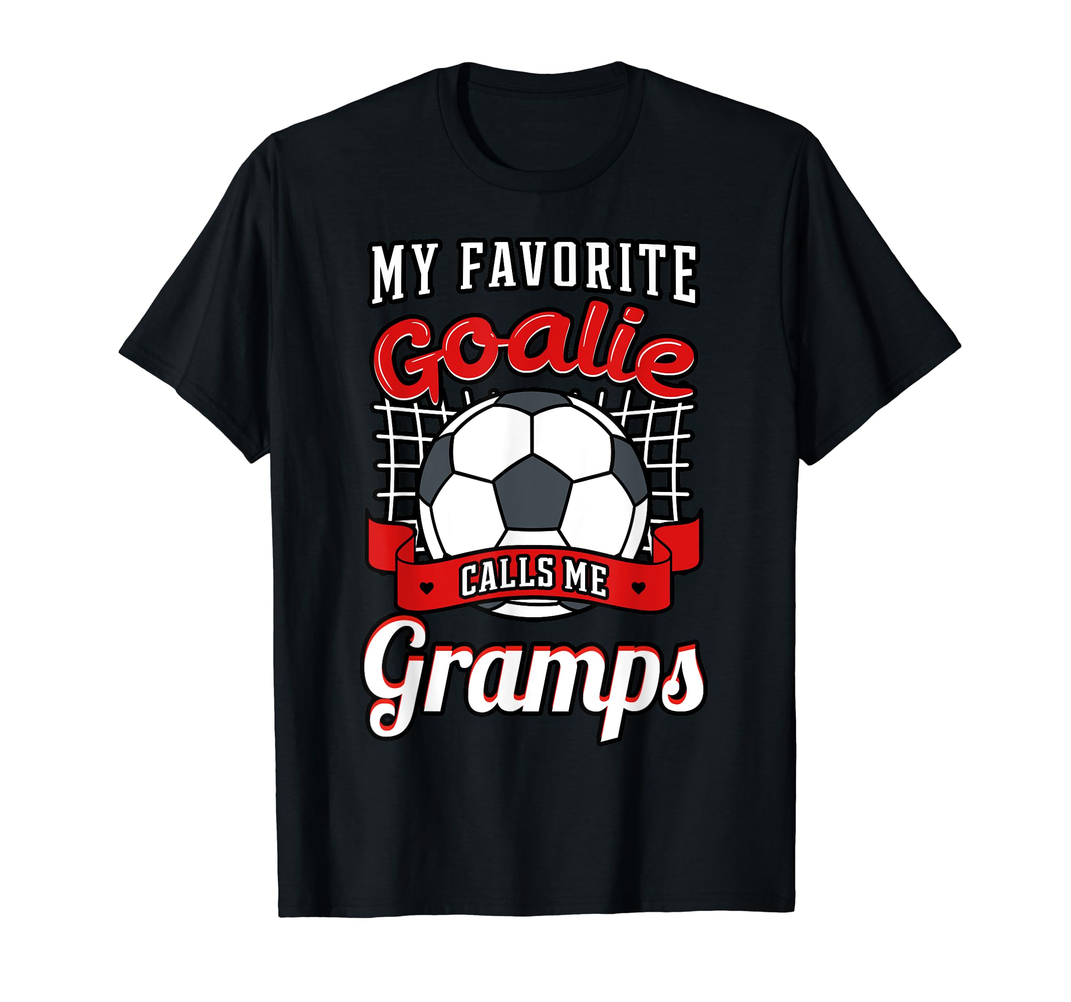 My Favorite Goalie Calls Me Gramps Soccer T-Shirt - Graphic Print Unisex - T-Shirt, Sweatshirt, Hoodie