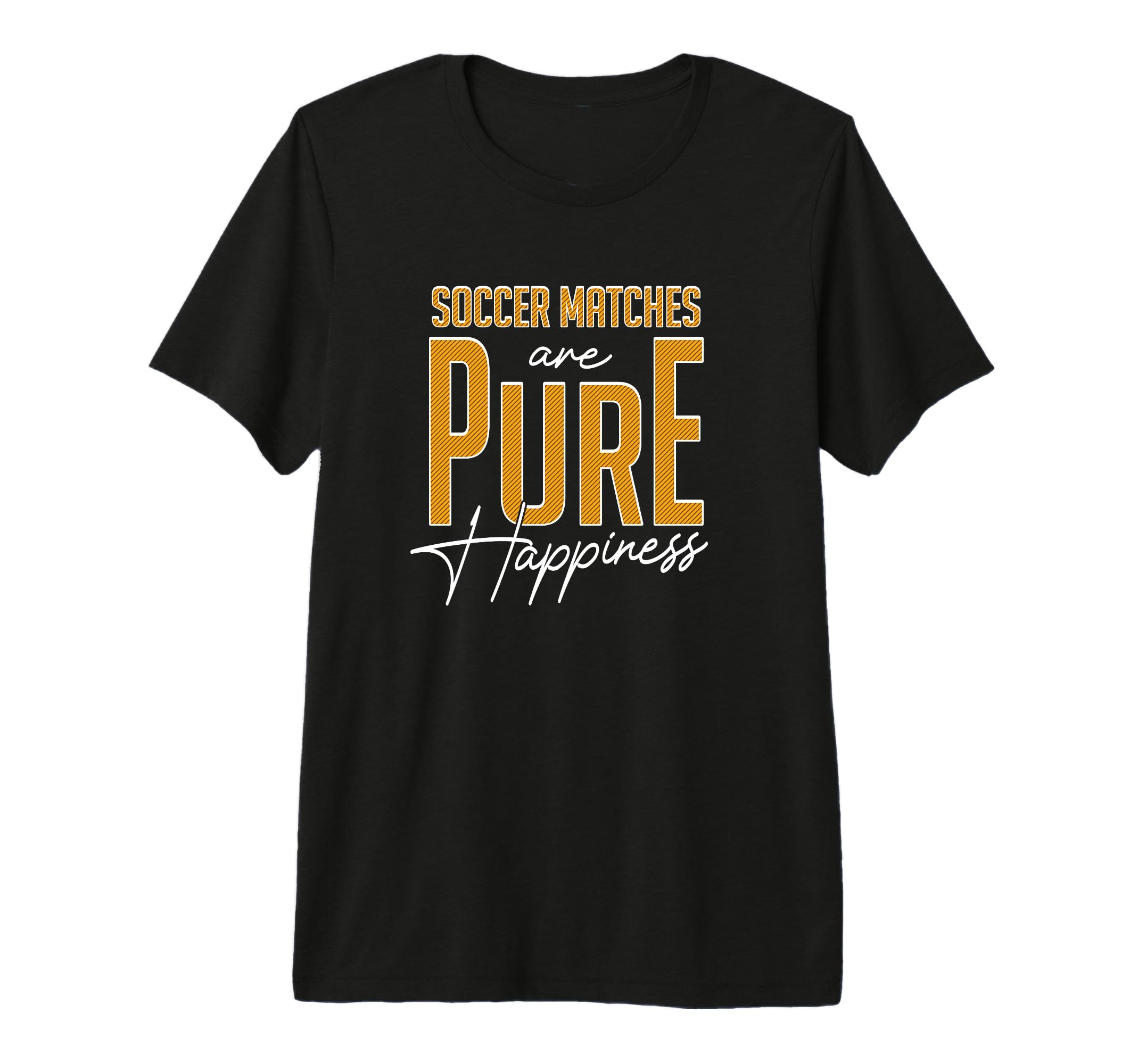 Soccer Matches Are Pure Happiness Funny T-Shirt - Graphic Print Unisex - T-Shirt, Sweatshirt, Hoodie