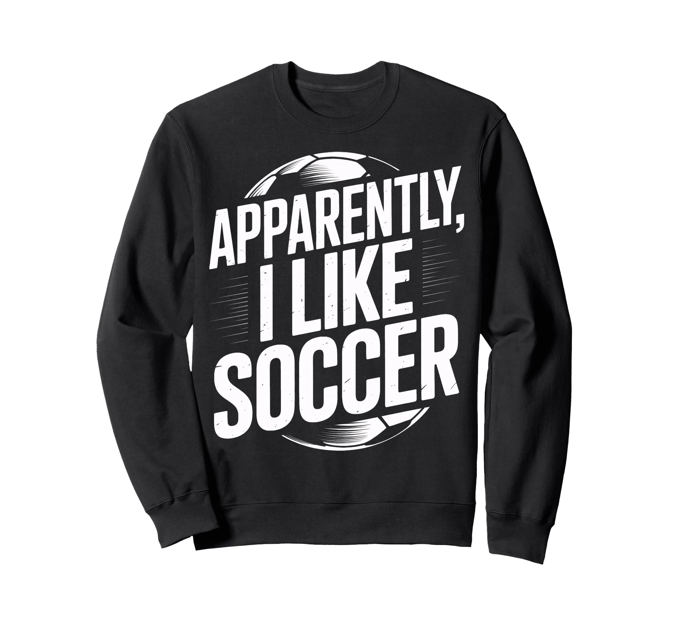 Soccer Fans Apparently I Like Soccer Sweatshirt - Custom Art Print Unisex - T-Shirt, Sweatshirt, Hoodie