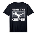 Fear Keeper Funny Soccer Goalkeeper T-Shirt - Novelty Apparel Men Women - T-Shirt, Sweatshirt, Hoodie