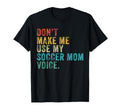 Dont Make Me Use My Soccer Mom T-Shirt - Casual Everyday Wear for Adults - T-Shirt, Sweatshirt, Hoodie